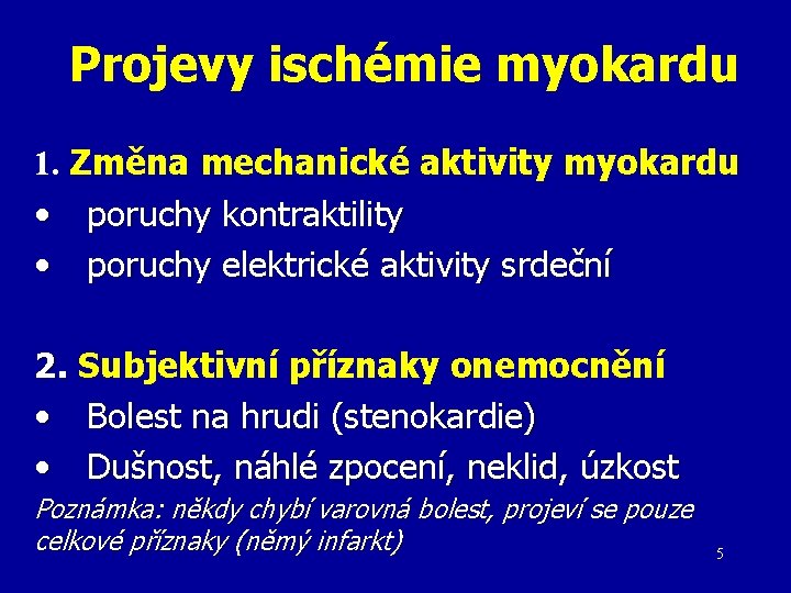 Projevy ischémie myokardu 1. Změna mechanické aktivity myokardu • poruchy kontraktility • poruchy elektrické