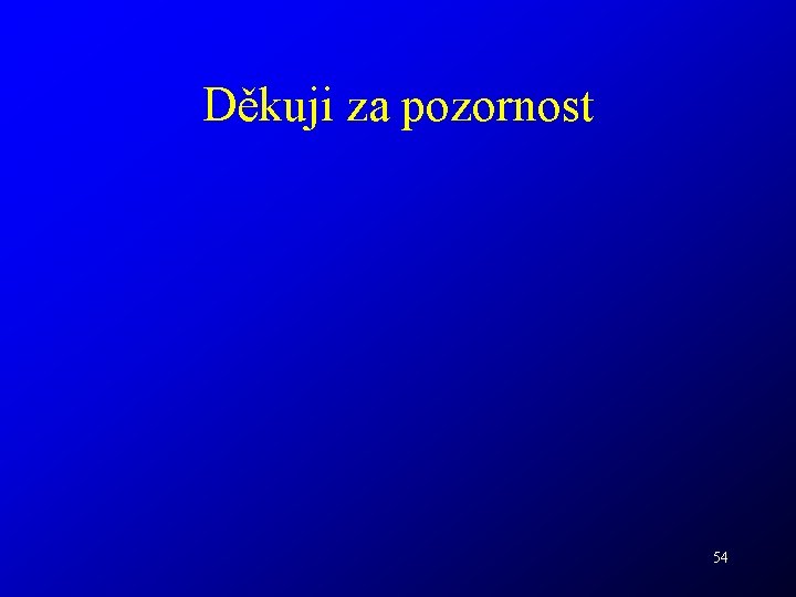 Děkuji za pozornost 54 