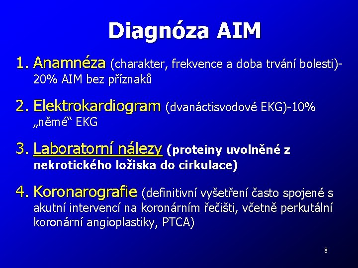 Diagnóza AIM 1. Anamnéza (charakter, frekvence a doba trvání bolesti)20% AIM bez příznaků 2.