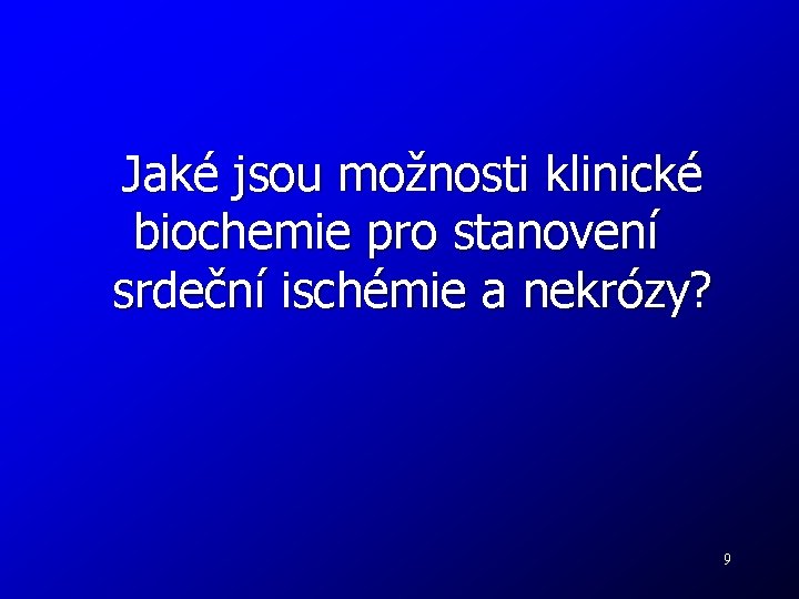 Jaké jsou možnosti klinické biochemie pro stanovení srdeční ischémie a nekrózy? 9 