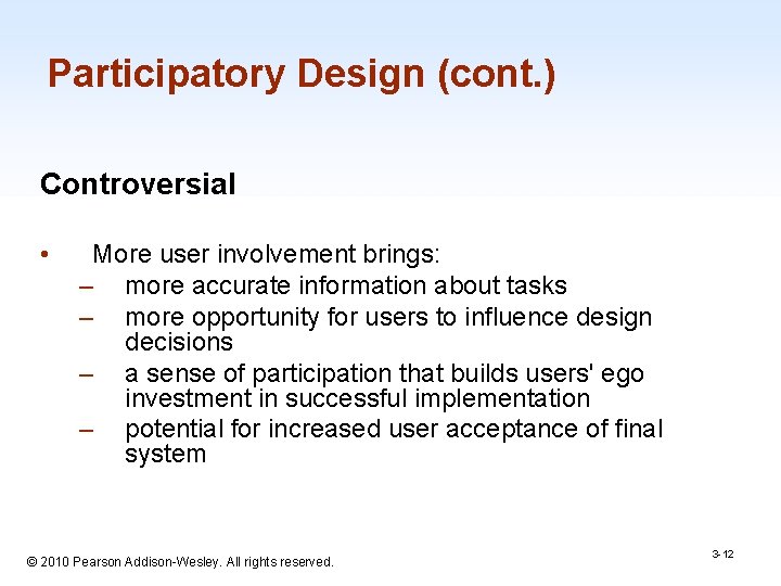 Participatory Design (cont. ) Controversial • More user involvement brings: – more accurate information