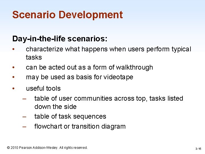 Scenario Development Day-in-the-life scenarios: • • characterize what happens when users perform typical tasks