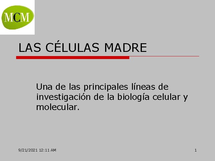 LAS CÉLULAS MADRE Una de las principales líneas de investigación de la biología celular