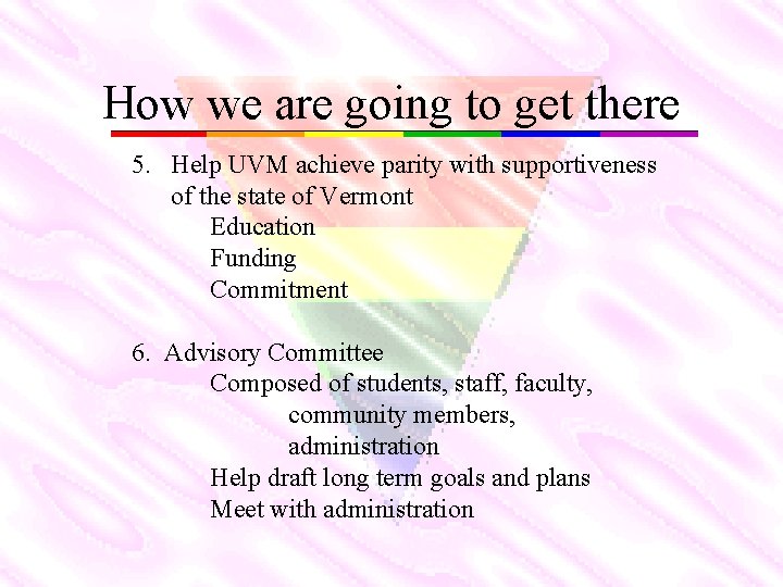 How we are going to get there 5. Help UVM achieve parity with supportiveness