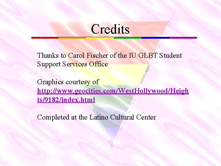 Credits Thanks to Carol Fischer of the IU GLBT Student Support Services Office Graphics