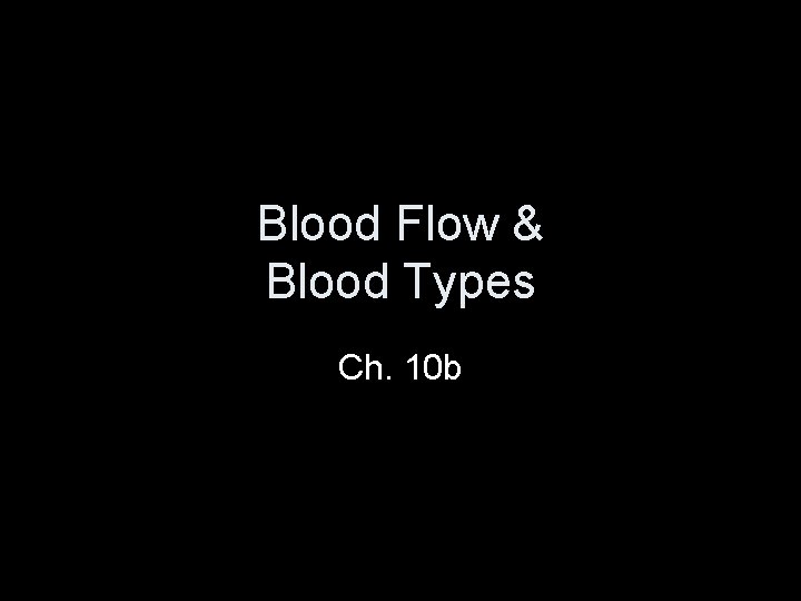 Blood Flow & Blood Types Ch. 10 b 