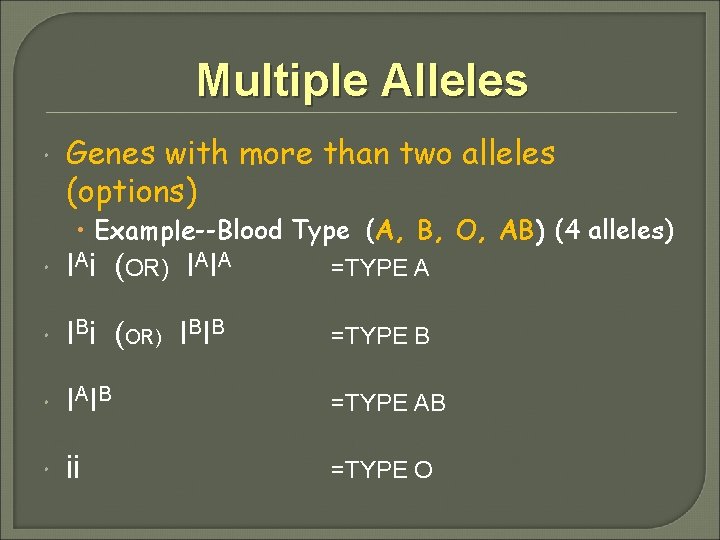 Multiple Alleles Genes with more than two alleles (options) • Example--Blood Type (A, B,