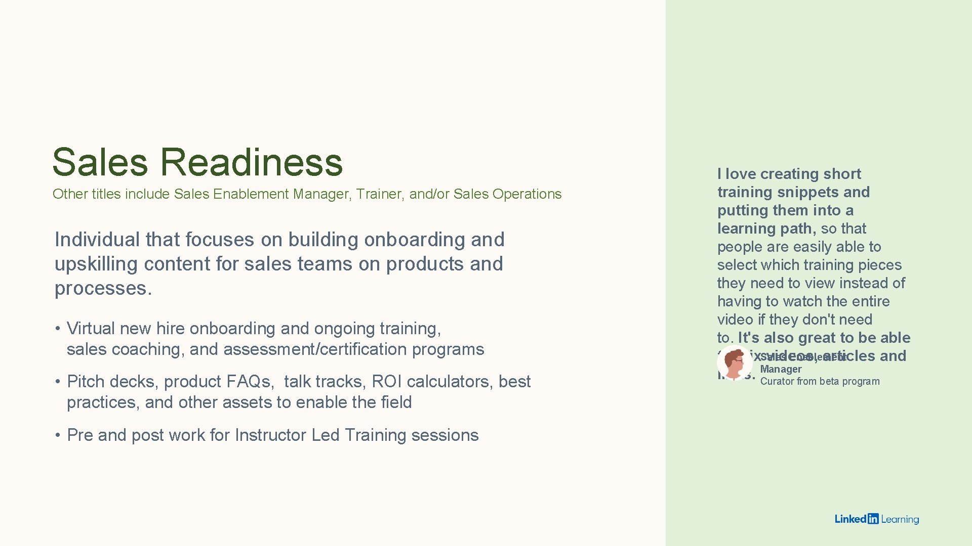 Sales Readiness Other titles include Sales Enablement Manager, Trainer, and/or Sales Operations Individual that