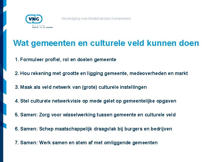 Vereniging van Nederlandse Gemeenten Wat gemeenten en culturele veld kunnen doen 1. Formuleer profiel,