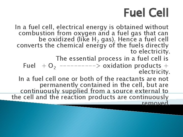 Fuel Cell In a fuel cell, electrical energy is obtained without combustion from oxygen