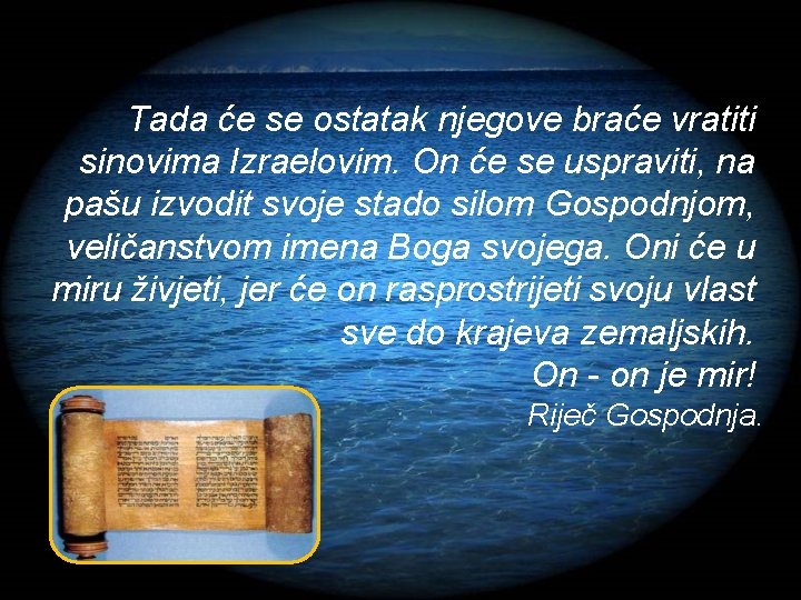 Tada će se ostatak njegove braće vratiti sinovima Izraelovim. On će se uspraviti, na