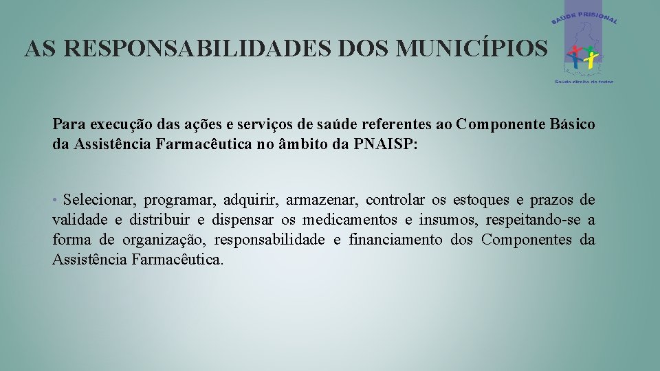 AS RESPONSABILIDADES DOS MUNICÍPIOS Para execução das ações e serviços de saúde referentes ao