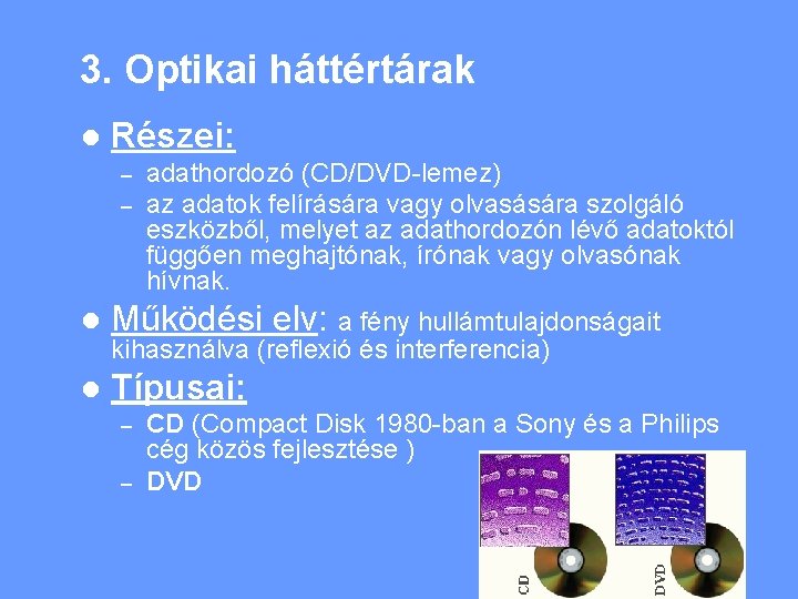 3. Optikai háttértárak l Részei: – – adathordozó (CD/DVD-lemez) az adatok felírására vagy olvasására
