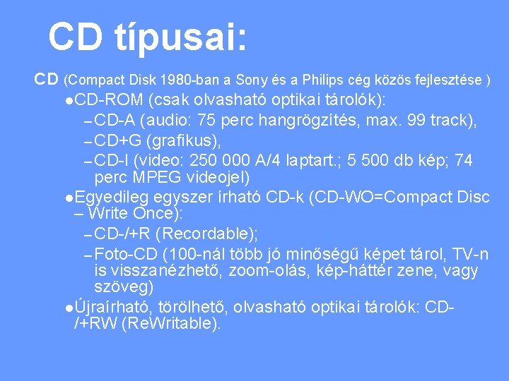 CD típusai: CD (Compact Disk 1980 -ban a Sony és a Philips cég közös