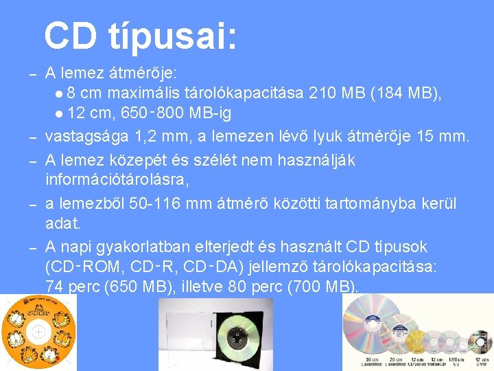 CD típusai: – – – A lemez átmérője: l 8 cm maximális tárolókapacitása 210