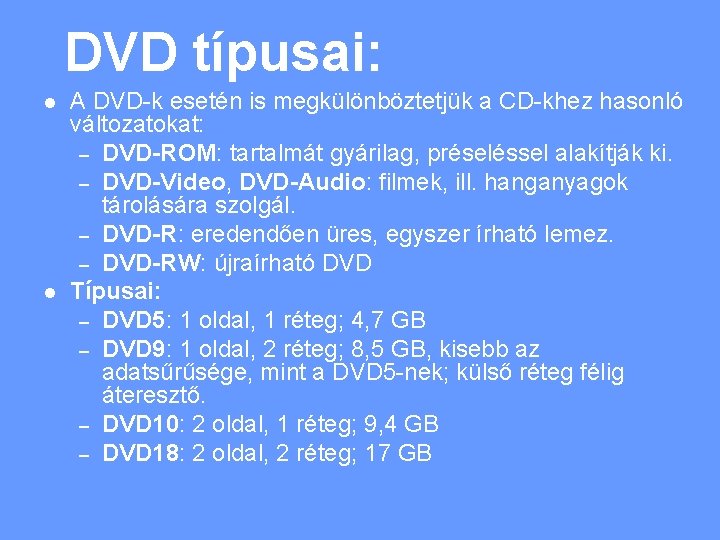 DVD típusai: l l A DVD-k esetén is megkülönböztetjük a CD-khez hasonló változatokat: –