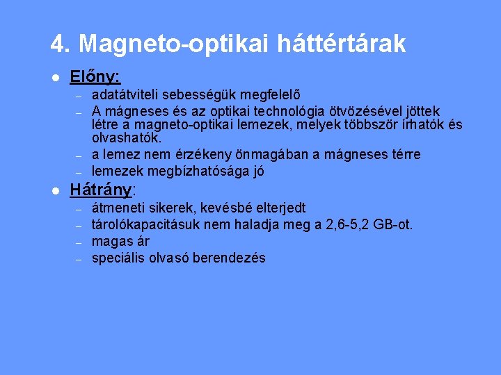 4. Magneto-optikai háttértárak l Előny: – – l adatátviteli sebességük megfelelő A mágneses és