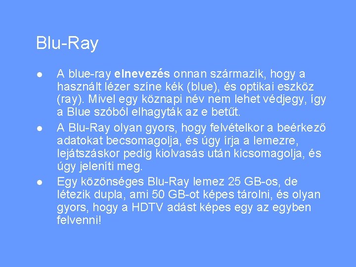Blu-Ray l l l A blue-ray elnevezés onnan származik, hogy a használt lézer színe