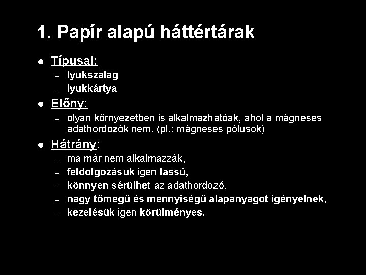 1. Papír alapú háttértárak l Típusai: – – l Előny: – l lyukszalag lyukkártya