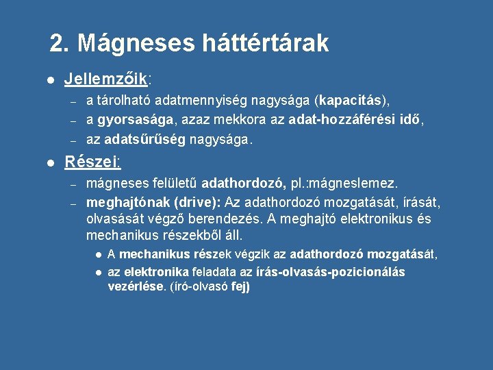 2. Mágneses háttértárak l Jellemzőik: – – – l a tárolható adatmennyiség nagysága (kapacitás),