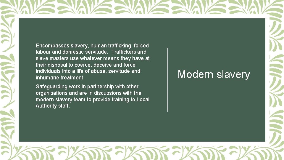 Encompasses slavery, human trafficking, forced labour and domestic servitude. Traffickers and slave masters use