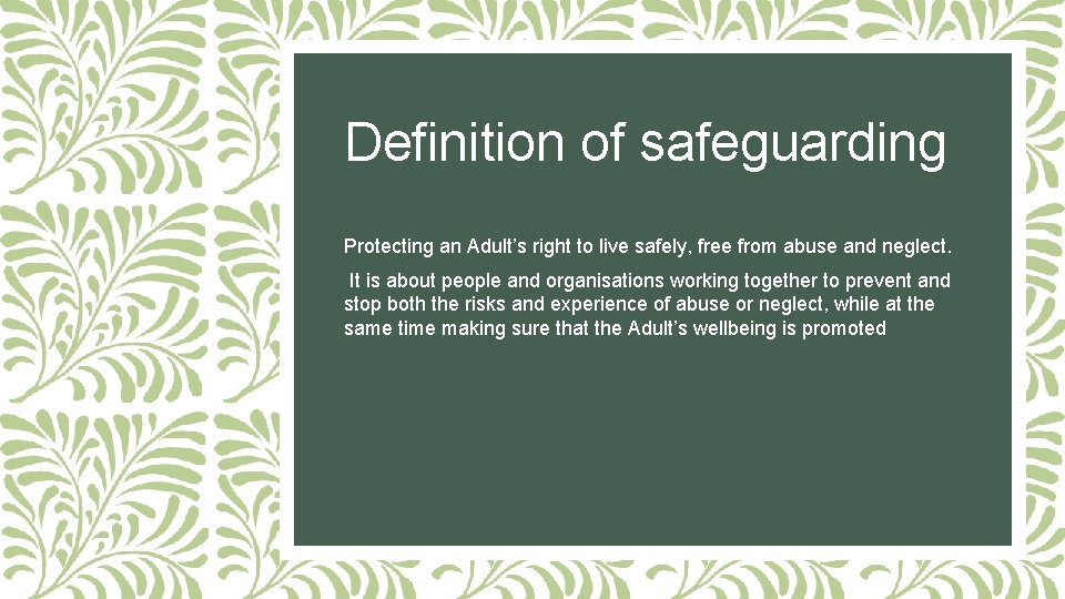 Definition of safeguarding Protecting an Adult’s right to live safely, free from abuse and