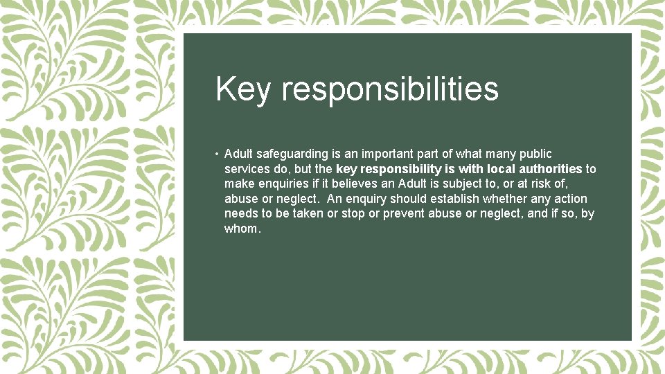 Key responsibilities • Adult safeguarding is an important part of what many public services