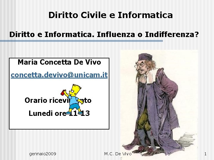 Diritto Civile e Informatica Diritto e Informatica. Influenza o Indifferenza? Maria Concetta De Vivo