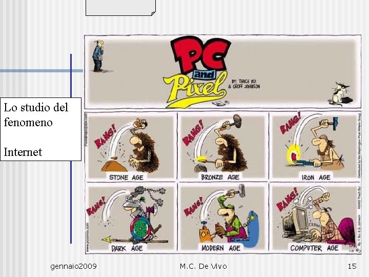 Internet? Lo studio del fenomeno Internet gennaio 2009 M. C. De Vivo 15 