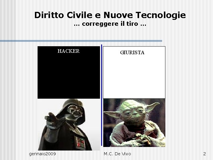 Diritto Civile e Nuove Tecnologie … correggere il tiro … HACKER gennaio 2009 GIURISTA