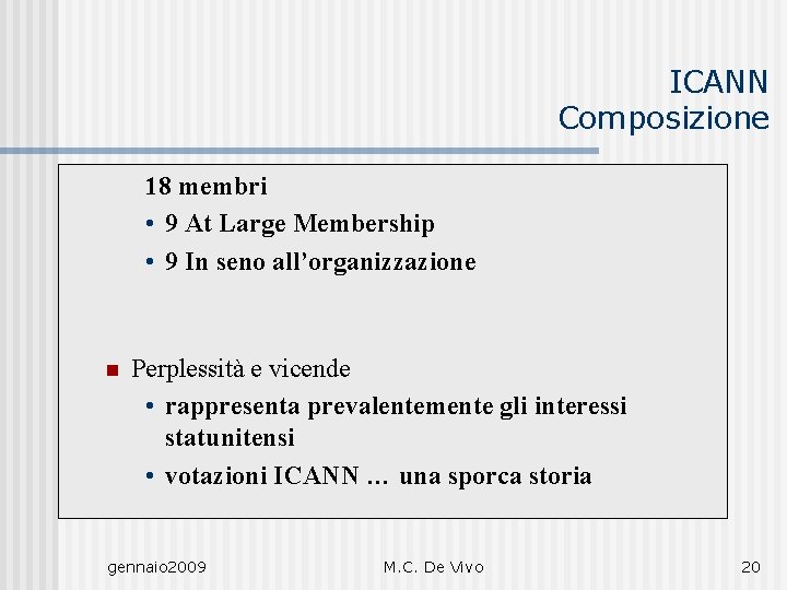 ICANN Composizione 18 membri • 9 At Large Membership • 9 In seno all’organizzazione
