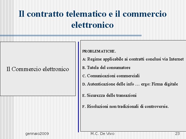 Il contratto telematico e il commercio elettronico PROBLEMATICHE. Il Commercio elettronico gennaio 2009 A: