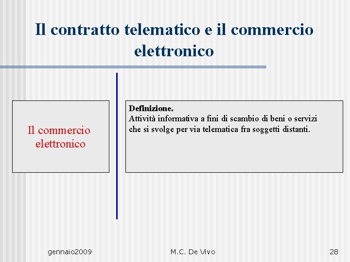 Il contratto telematico e il commercio elettronico Il commercio elettronico gennaio 2009 Definizione. Attività