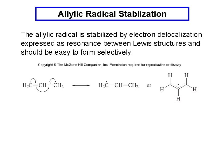 Allylic Radical Stablization The allylic radical is stabilized by electron delocalization expressed as resonance