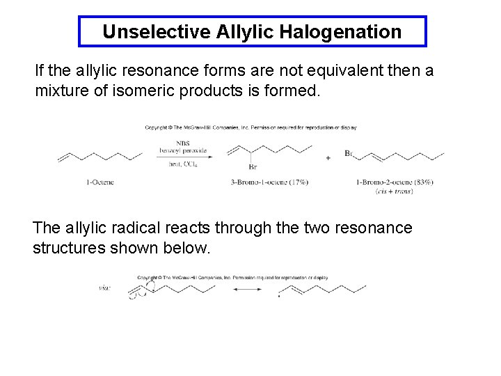 Unselective Allylic Halogenation If the allylic resonance forms are not equivalent then a mixture