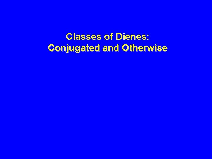 Classes of Dienes: Conjugated and Otherwise 