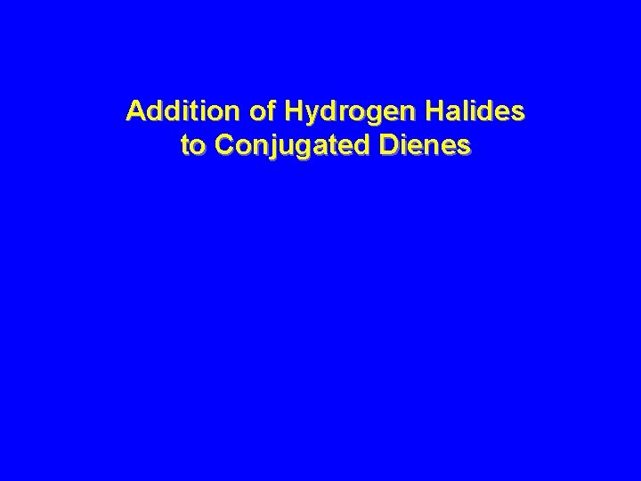 Addition of Hydrogen Halides to Conjugated Dienes 