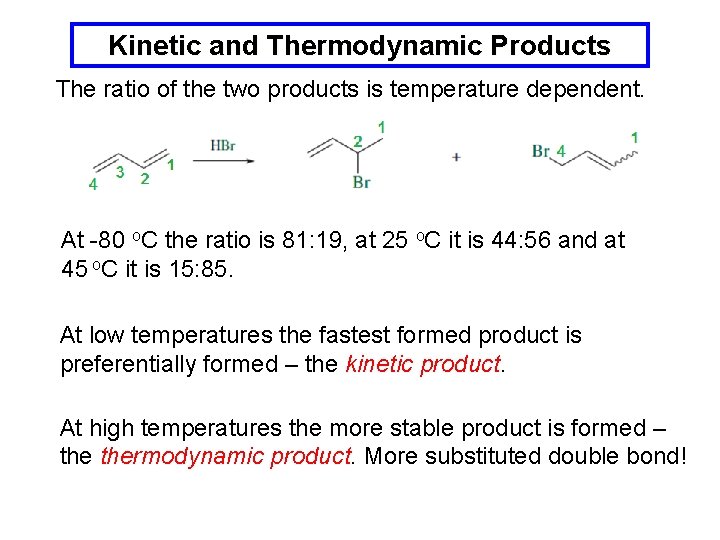 Kinetic and Thermodynamic Products The ratio of the two products is temperature dependent. At