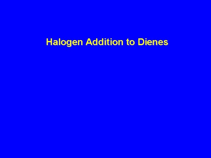 Halogen Addition to Dienes 