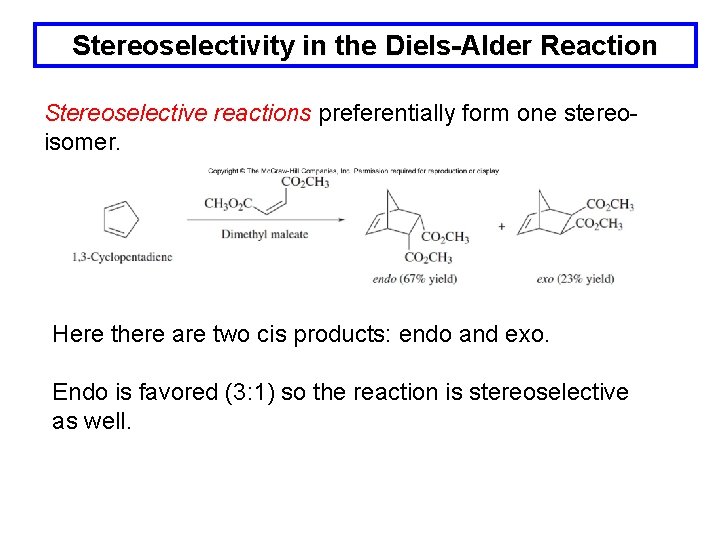 Stereoselectivity in the Diels-Alder Reaction Stereoselective reactions preferentially form one stereoisomer. Here there are