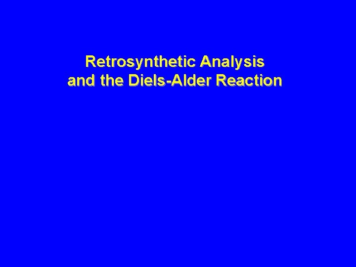 Retrosynthetic Analysis and the Diels-Alder Reaction 