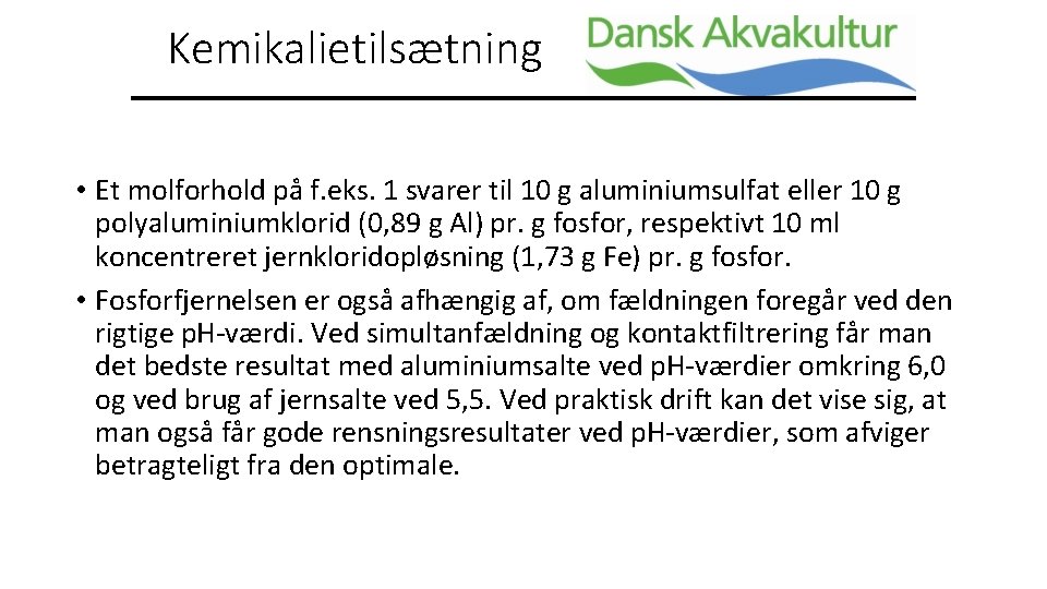 Kemikalietilsætning • Et molforhold på f. eks. 1 svarer til 10 g aluminiumsulfat eller