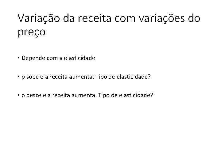 Variação da receita com variações do preço • Depende com a elasticidade • p