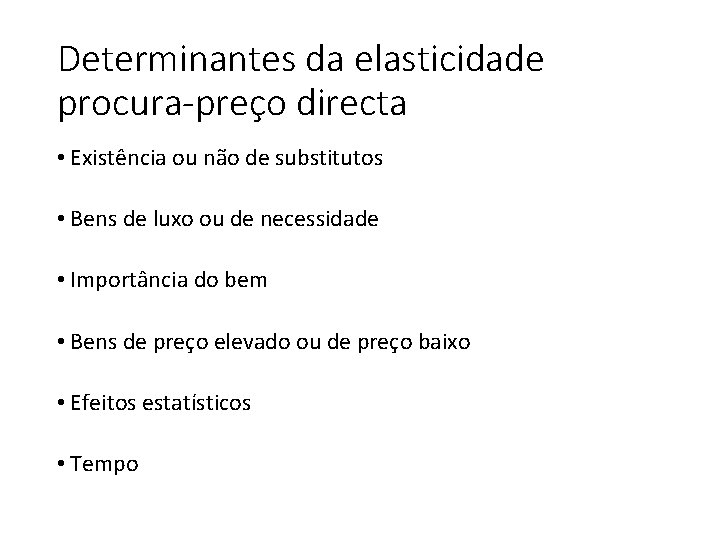 Determinantes da elasticidade procura-preço directa • Existência ou não de substitutos • Bens de