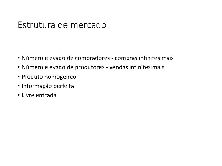 Estrutura de mercado • Número elevado de compradores - compras infinitesimais • Número elevado