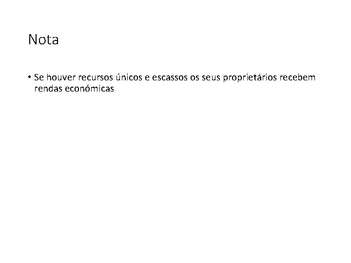 Nota • Se houver recursos únicos e escassos os seus proprietários recebem rendas económicas