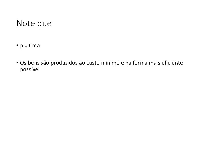 Note que • p = Cma • Os bens são produzidos ao custo mínimo