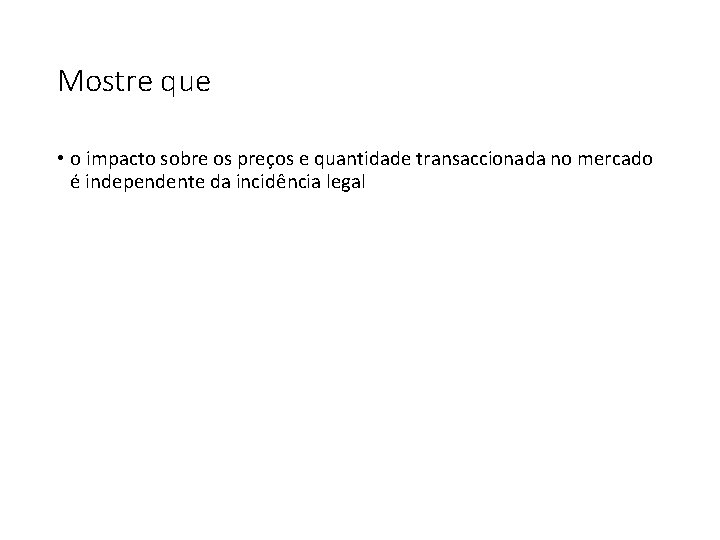 Mostre que • o impacto sobre os preços e quantidade transaccionada no mercado é