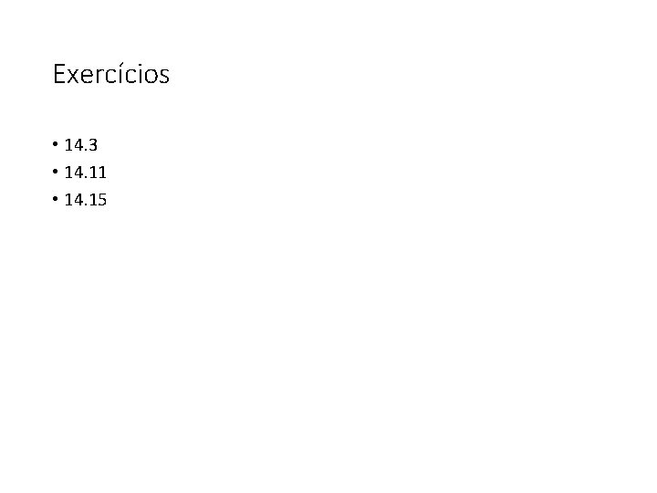 Exercícios • 14. 3 • 14. 11 • 14. 15 