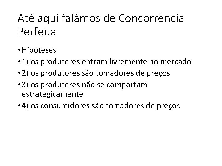 Até aqui falámos de Concorrência Perfeita • Hipóteses • 1) os produtores entram livremente